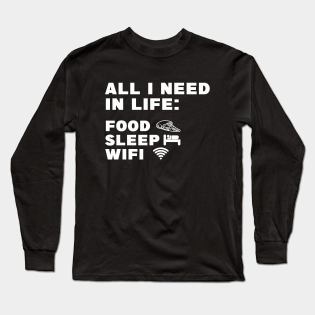 All I Need in Life Food Pizza Sleep WiFi Long Sleeve T-Shirt by DesignergiftsCie